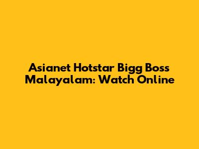 Asianet Hotstar Bigg Boss Malayalam: Watch Online