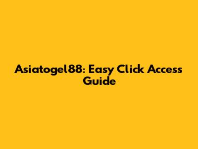 Asiatogel88: Easy Click Access Guide