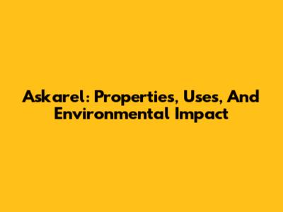 Askarel: Properties, Uses, And Environmental Impact