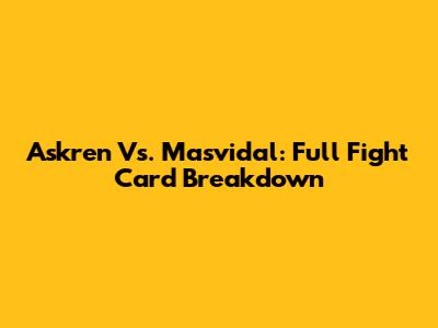 Askren Vs. Masvidal: Full Fight Card Breakdown