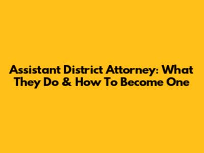 Assistant District Attorney: What They Do & How To Become One