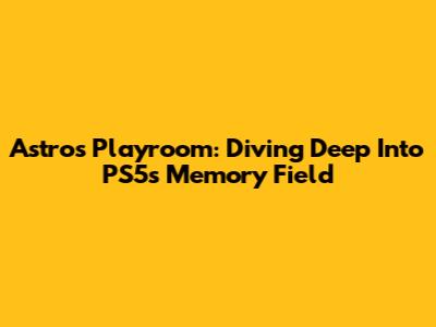 Astro's Playroom: Diving Deep Into PS5's Memory Field