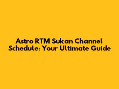 Astro RTM Sukan Channel Schedule: Your Ultimate Guide
