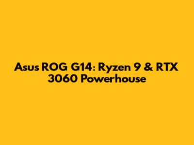 Asus ROG G14: Ryzen 9 & RTX 3060 Powerhouse