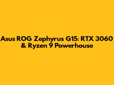 Asus ROG Zephyrus G15: RTX 3060 & Ryzen 9 Powerhouse