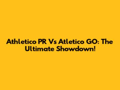 Athletico PR Vs Atletico GO: The Ultimate Showdown!