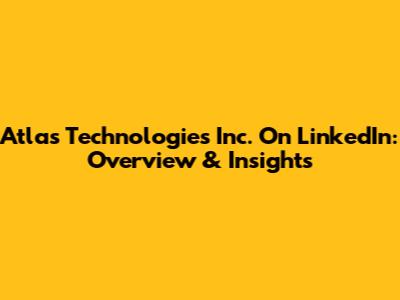 Atlas Technologies Inc. On LinkedIn: Overview & Insights