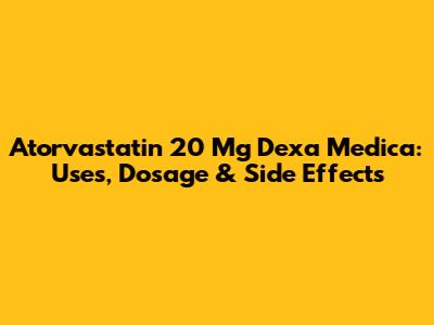 Atorvastatin 20 Mg Dexa Medica: Uses, Dosage & Side Effects