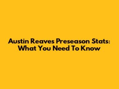 Austin Reaves' Preseason Stats: What You Need To Know