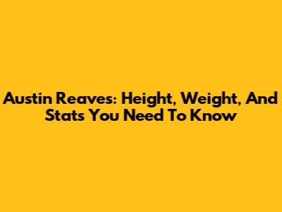 Austin Reaves: Height, Weight, And Stats You Need To Know