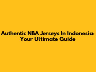 Authentic NBA Jerseys In Indonesia: Your Ultimate Guide