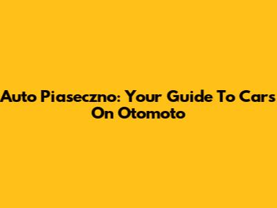 Auto Piaseczno: Your Guide To Cars On Otomoto
