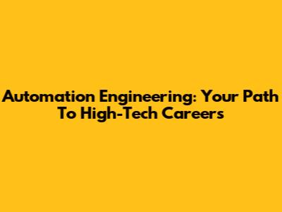 Automation Engineering: Your Path To High-Tech Careers