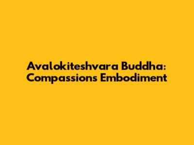 Avalokiteshvara Buddha: Compassion's Embodiment