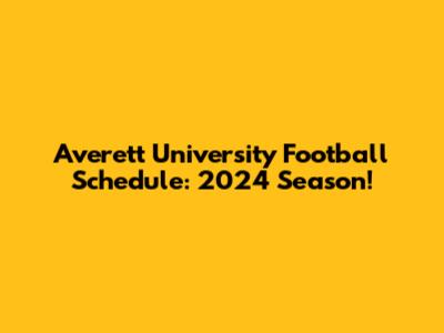 Averett University Football Schedule: 2024 Season!