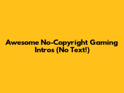 Awesome No-Copyright Gaming Intros (No Text!)