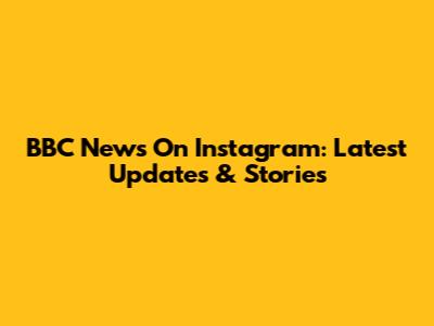 BBC News On Instagram: Latest Updates & Stories