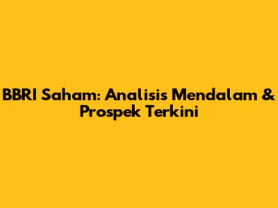 BBRI Saham: Analisis Mendalam & Prospek Terkini