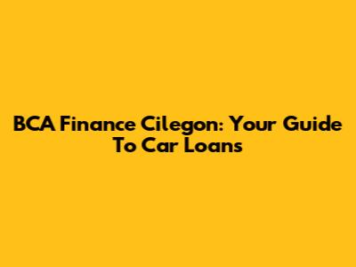 BCA Finance Cilegon: Your Guide To Car Loans