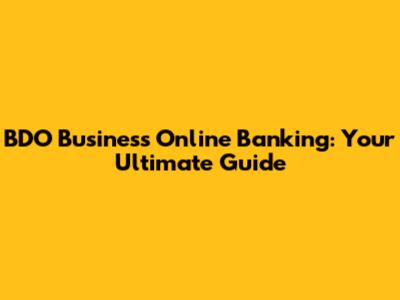 BDO Business Online Banking: Your Ultimate Guide