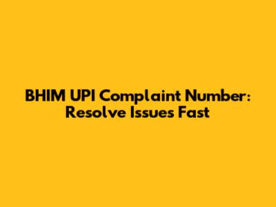 BHIM UPI Complaint Number: Resolve Issues Fast