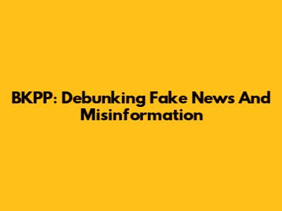 BKPP: Debunking Fake News And Misinformation