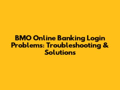 BMO Online Banking Login Problems: Troubleshooting & Solutions