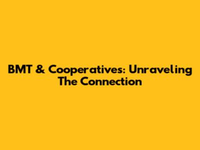 BMT & Cooperatives: Unraveling The Connection