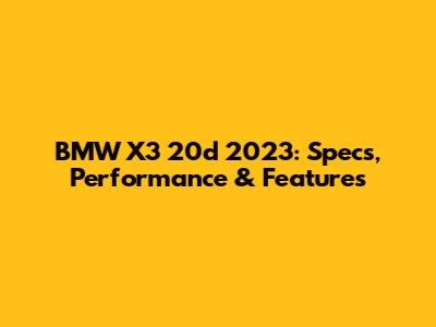 BMW X3 20d 2023: Specs, Performance & Features