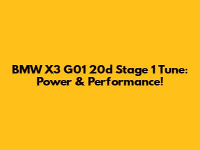 BMW X3 G01 20d Stage 1 Tune: Power & Performance!