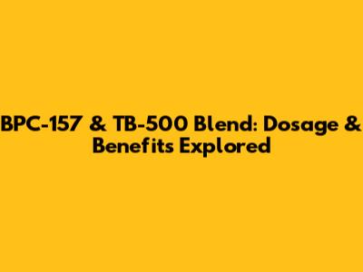 BPC-157 & TB-500 Blend: Dosage & Benefits Explored