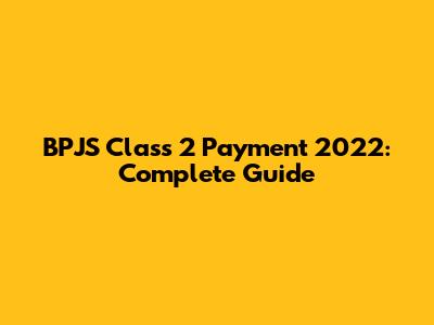 BPJS Class 2 Payment 2022: Complete Guide