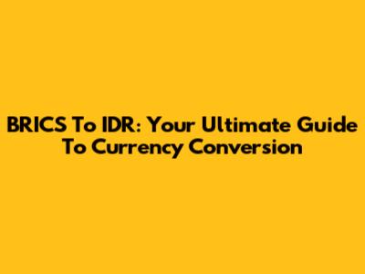 BRICS To IDR: Your Ultimate Guide To Currency Conversion