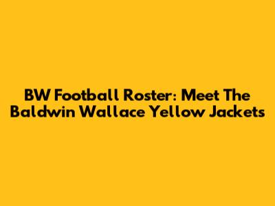 BW Football Roster: Meet The Baldwin Wallace Yellow Jackets