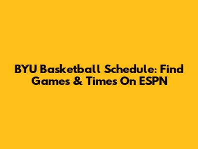 BYU Basketball Schedule: Find Games & Times On ESPN