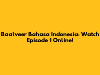 Baalveer Bahasa Indonesia: Watch Episode 1 Online!