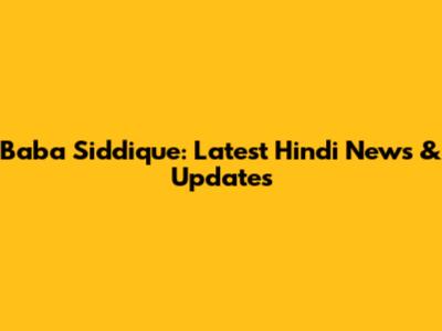 Baba Siddique: Latest Hindi News & Updates