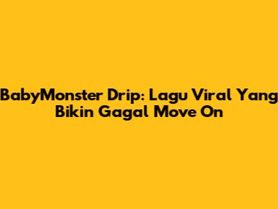 BabyMonster Drip: Lagu Viral Yang Bikin Gagal Move On
