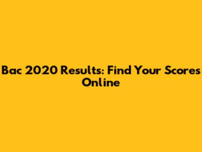 Bac 2020 Results: Find Your Scores Online