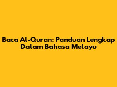 Baca Al-Quran: Panduan Lengkap Dalam Bahasa Melayu