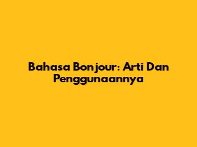 Bahasa Bonjour: Arti Dan Penggunaannya