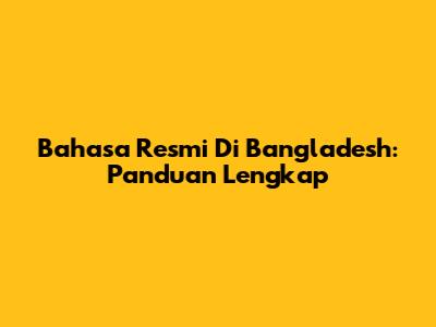 Bahasa Resmi Di Bangladesh: Panduan Lengkap