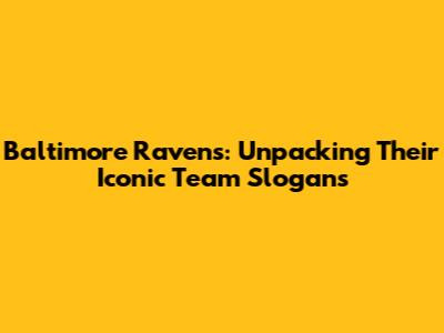 Baltimore Ravens: Unpacking Their Iconic Team Slogans