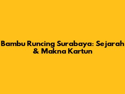 Bambu Runcing Surabaya: Sejarah & Makna Kartun