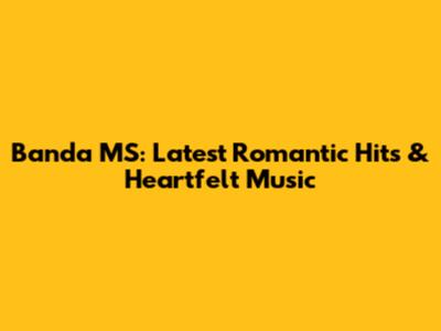 Banda MS: Latest Romantic Hits & Heartfelt Music