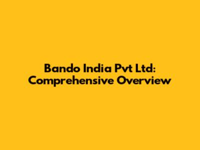 Bando India Pvt Ltd: Comprehensive Overview