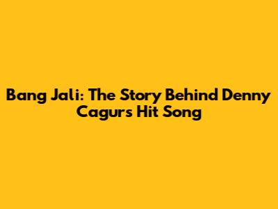 Bang Jali: The Story Behind Denny Cagur's Hit Song