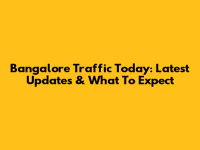 Bangalore Traffic Today: Latest Updates & What To Expect