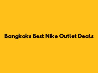 Bangkok's Best Nike Outlet Deals