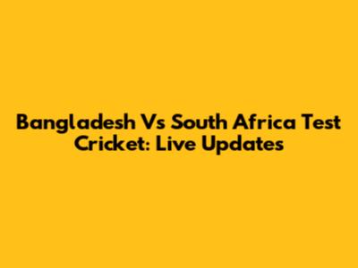 Bangladesh Vs South Africa Test Cricket: Live Updates